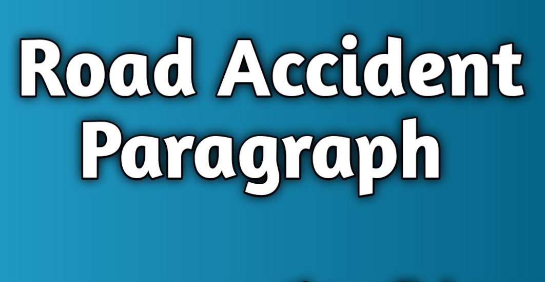 Road accident paragraph, Road accident paragraph for SSC and HSC